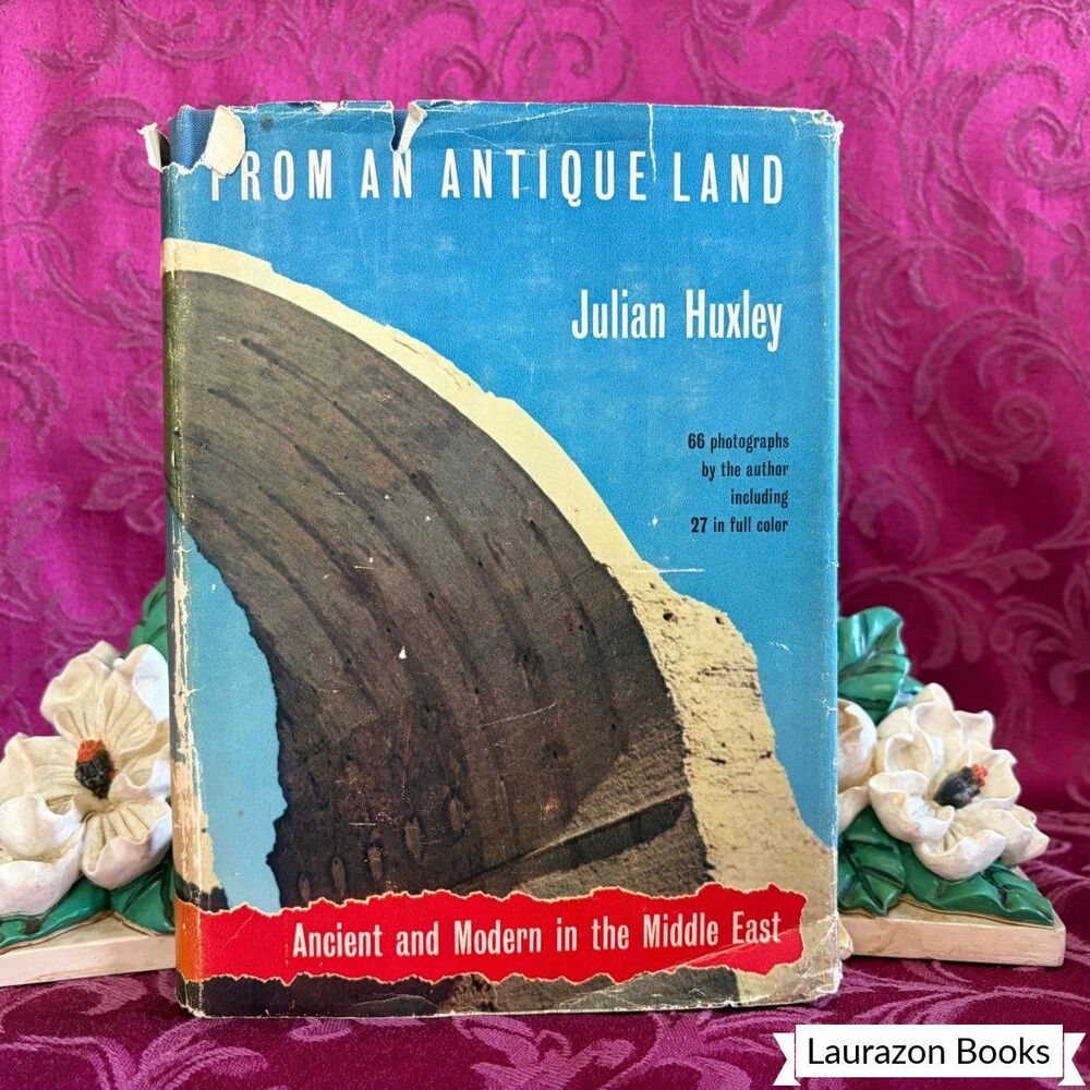 1954 From an Antique Land: Ancient and Modern in the Middle East, Julian Huxley